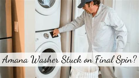 Amana Washer Stuck on Final Spin: Expert Solutions